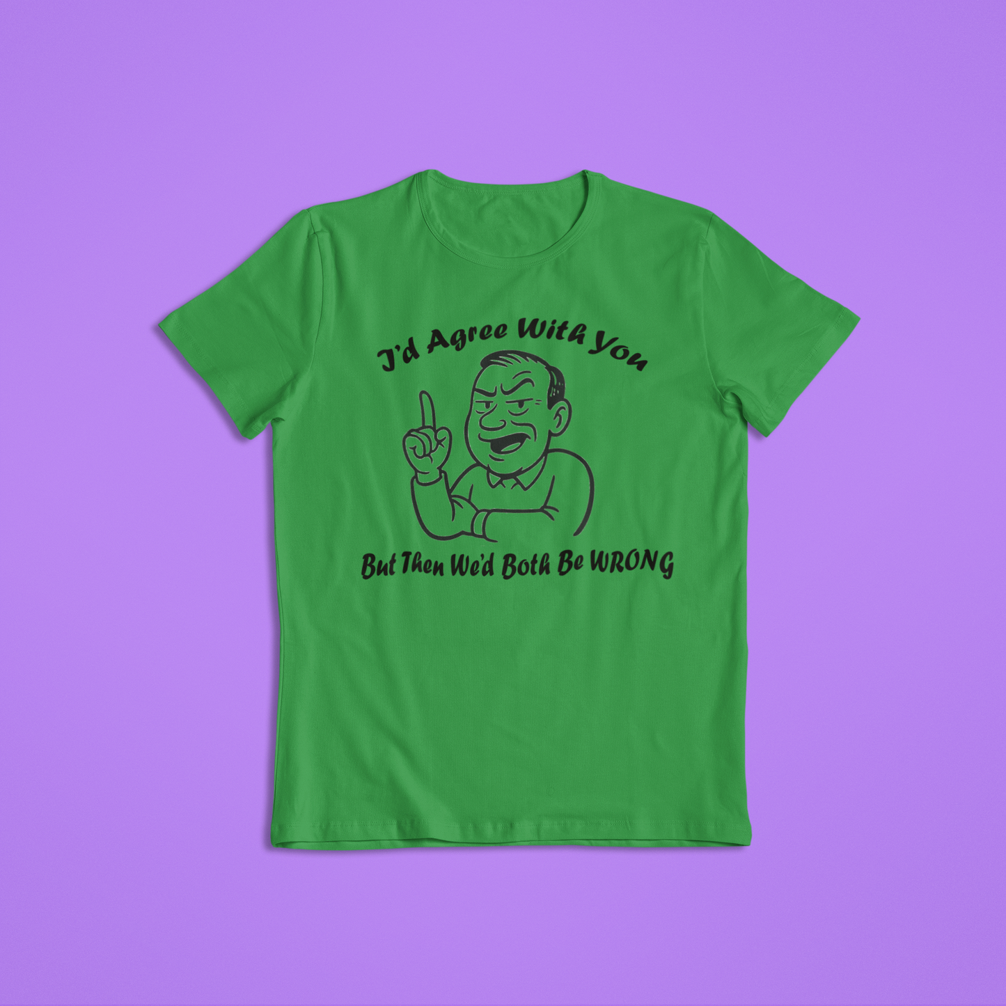 I’d Agree With You But Then We’d Both Be Wrong Shirt Hoodie | Funny Sarcastic Quote Graphic Tee | Retro Humor Gift for Men Women