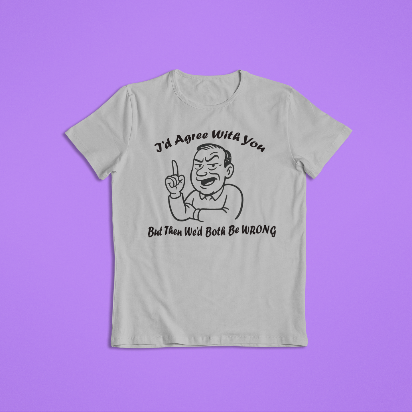 I’d Agree With You But Then We’d Both Be Wrong Shirt Hoodie | Funny Sarcastic Quote Graphic Tee | Retro Humor Gift for Men Women