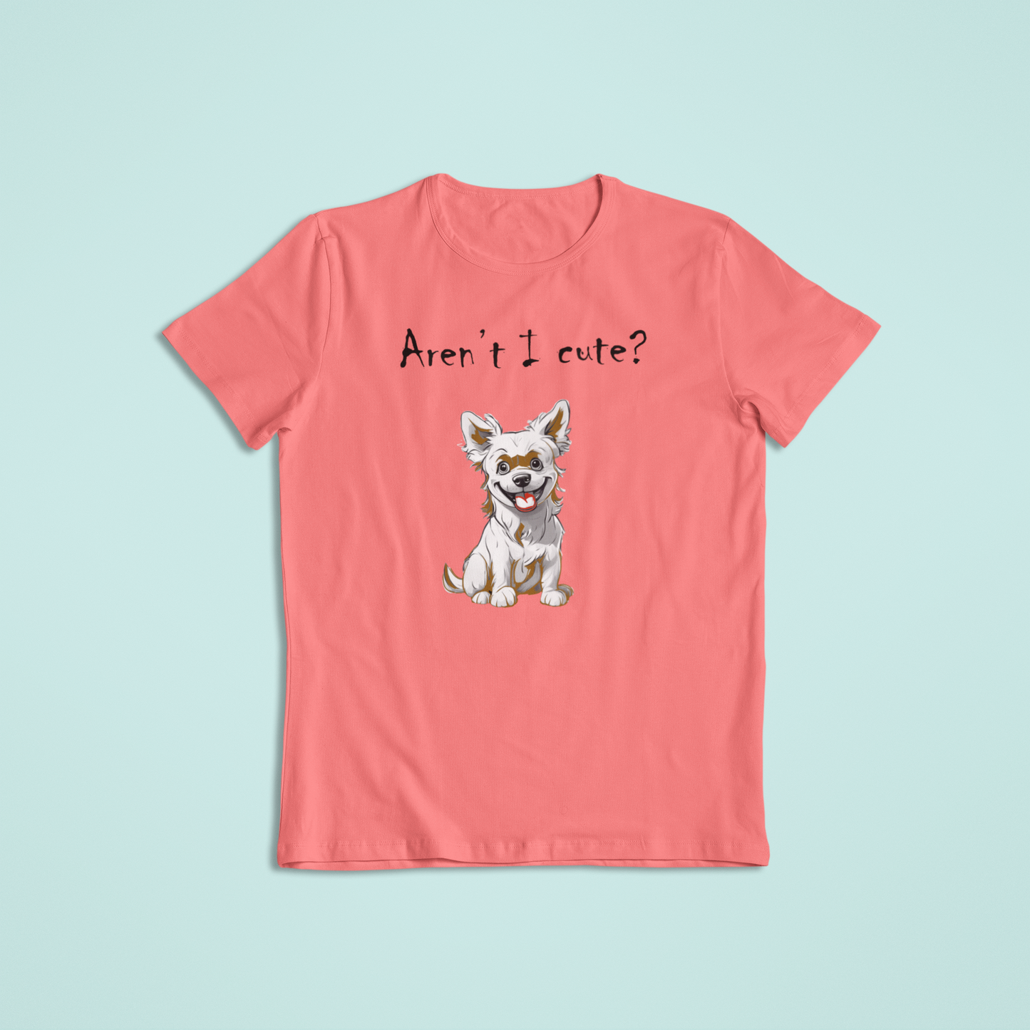 Aren't I Cute Dog Lover T-Shirts and Hoodies