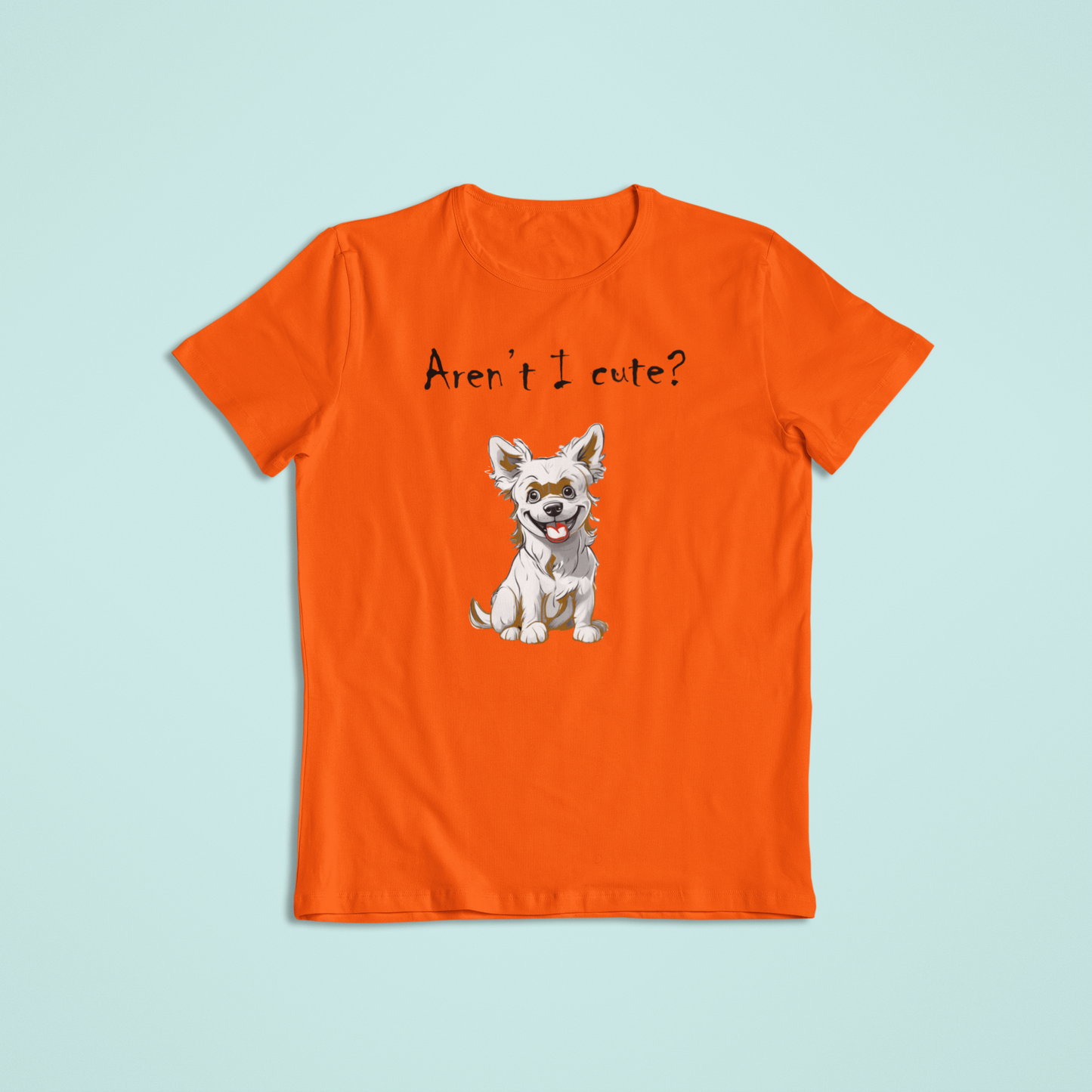 Aren't I Cute Dog Lover T-Shirts and Hoodies