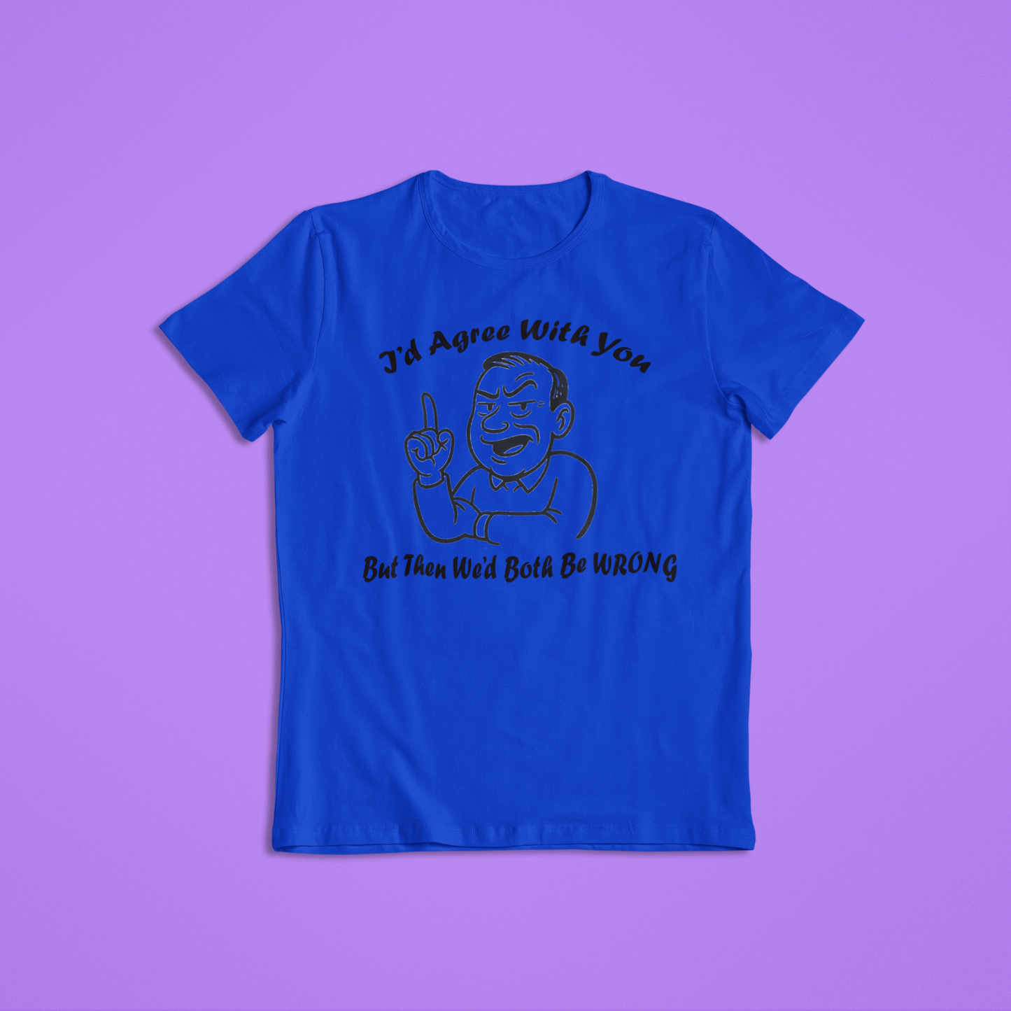 I’d Agree With You But Then We’d Both Be Wrong Shirt Hoodie | Funny Sarcastic Quote Graphic Tee | Retro Humor Gift for Men Women