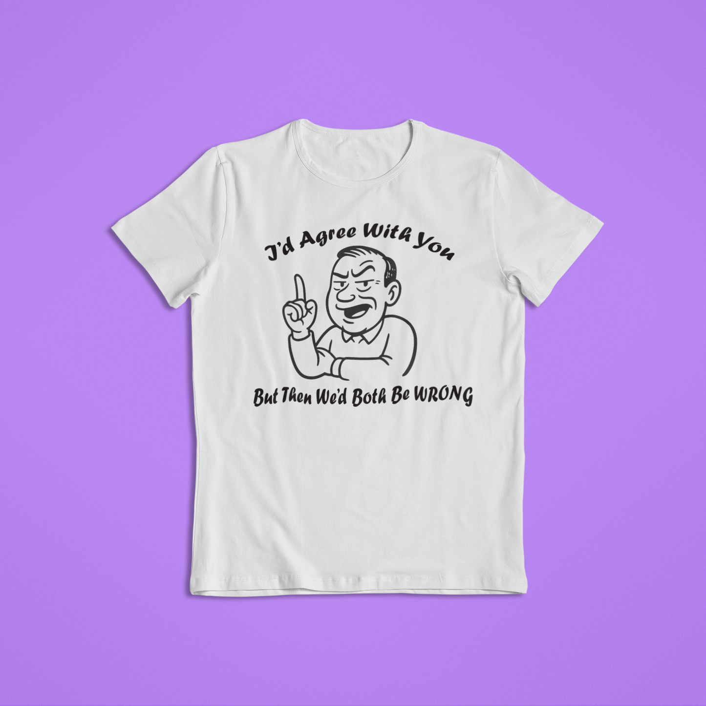 I’d Agree With You But Then We’d Both Be Wrong Shirt Hoodie | Funny Sarcastic Quote Graphic Tee | Retro Humor Gift for Men Women