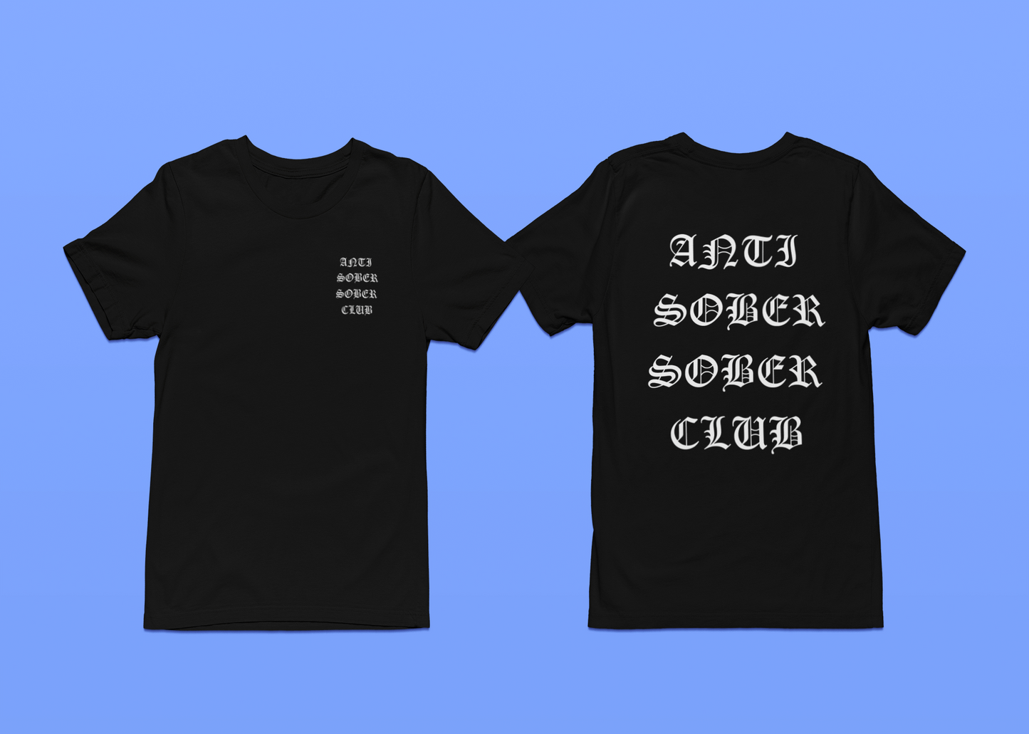 2 Sided Anti Sober Sober Club Tees and Hoodies - Ability to Change to any Font Color!