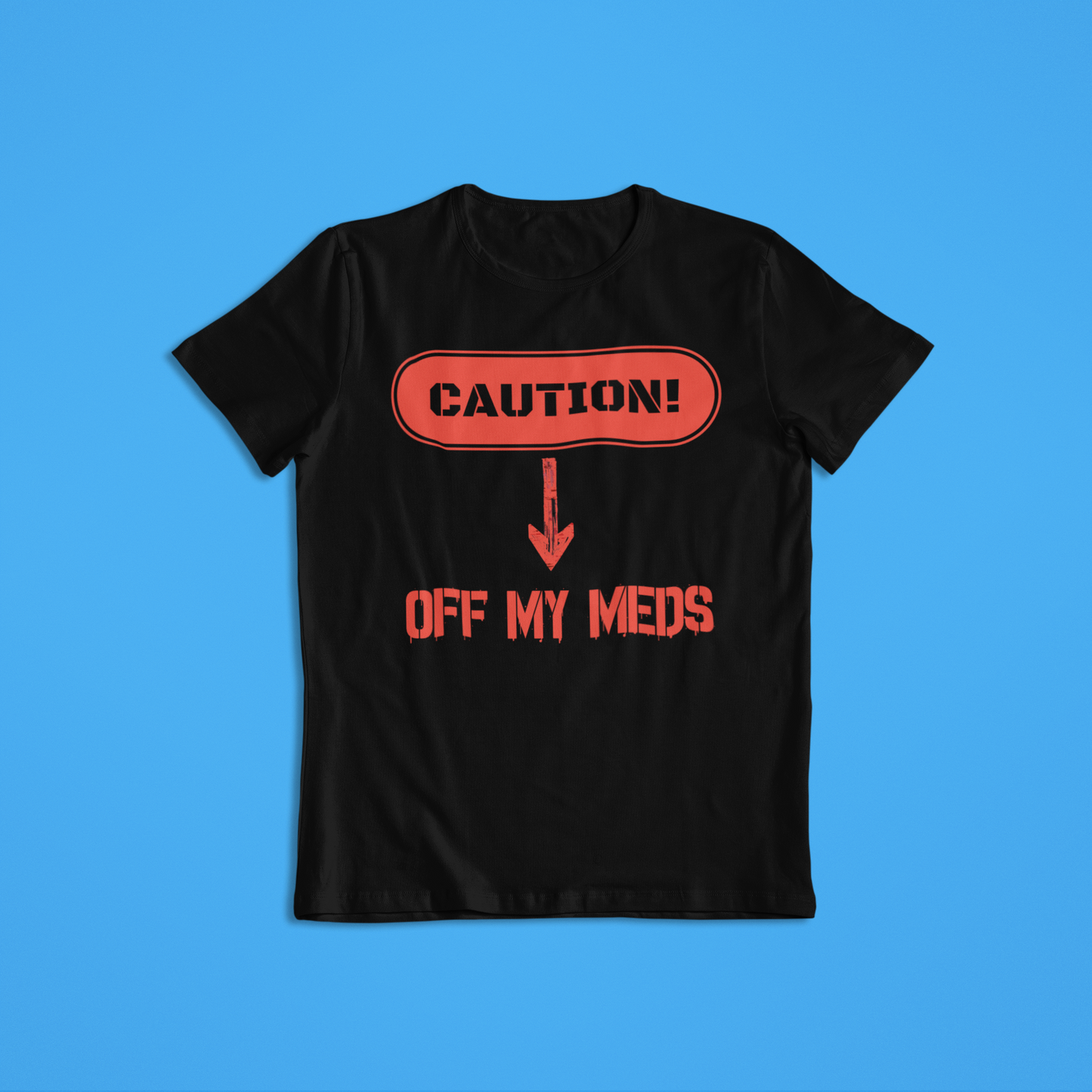 Off My Meds Tshirt and Hoodies