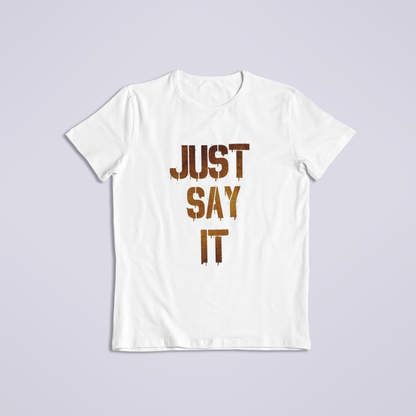 Just Say it Tshirt and Hoodies