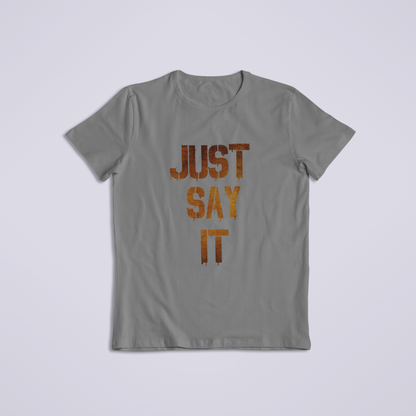 Just Say it Tshirt and Hoodies