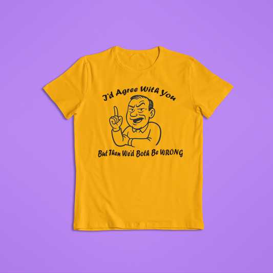 I’d Agree With You But Then We’d Both Be Wrong Shirt Hoodie | Funny Sarcastic Quote Graphic Tee | Retro Humor Gift for Men Women