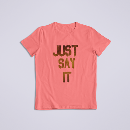 Just Say it Tshirt and Hoodies