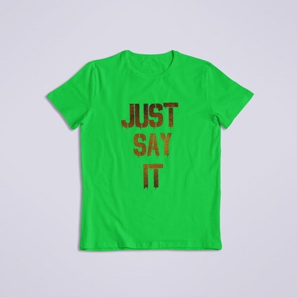 Just Say it Tshirt and Hoodies