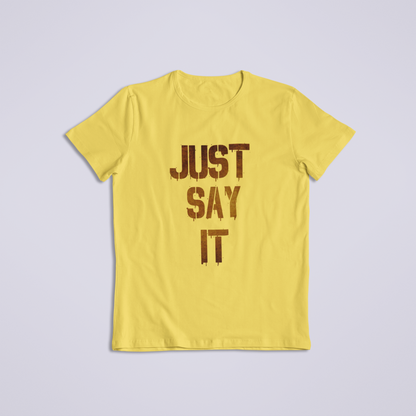 Just Say it Tshirt and Hoodies