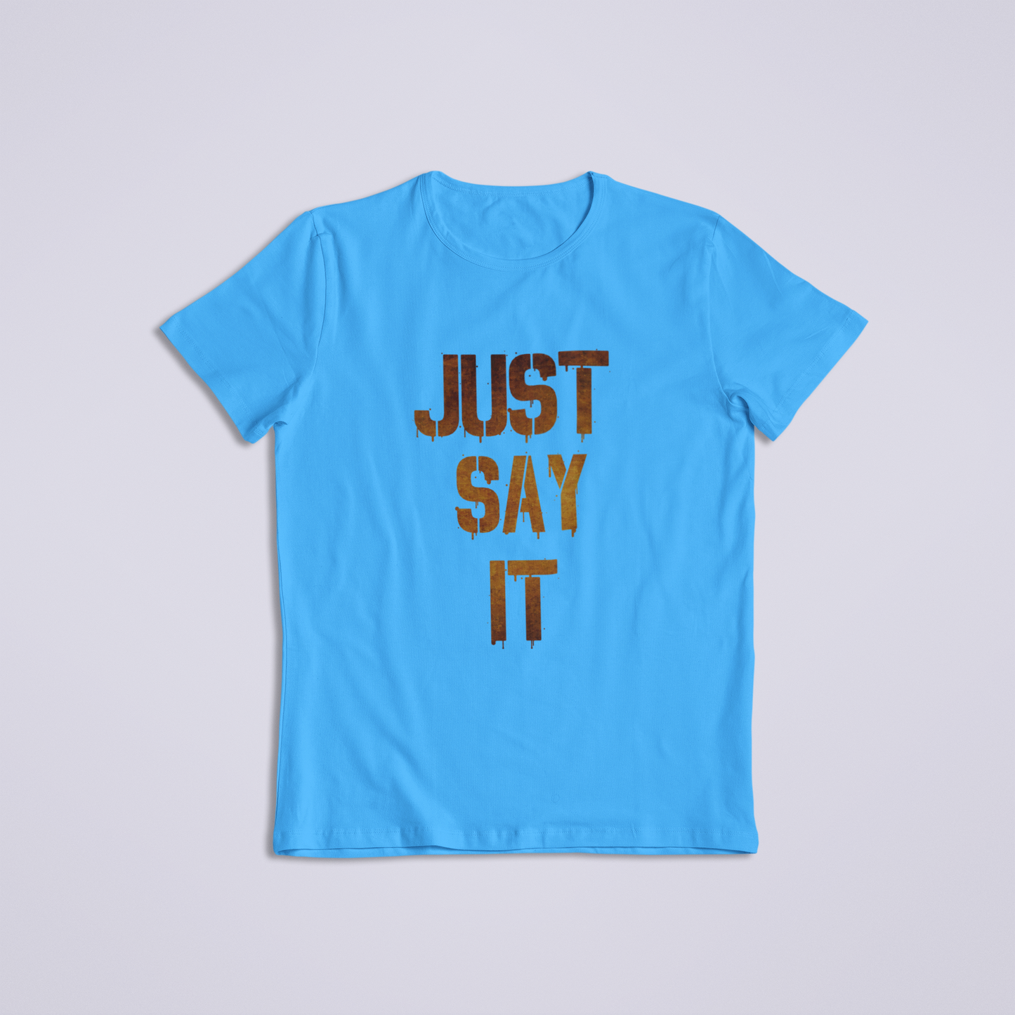 Just Say it Tshirt and Hoodies