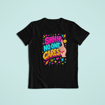 Shhh No One Cares T-shirts and Hoodies