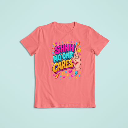 Shhh No One Cares T-shirts and Hoodies