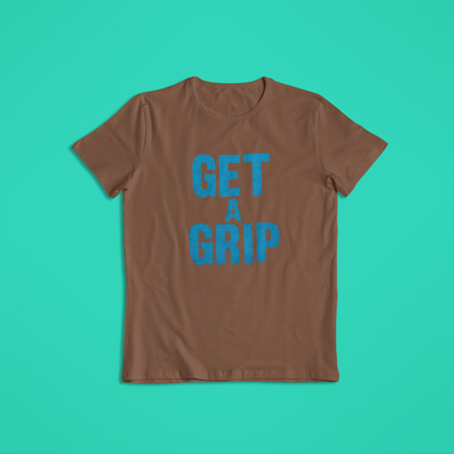 Get A Grip Shirt, Bold Blue Motivational Quote Tee, Funny Statement Hoodie, Mental Strength Graphic T-Shirt