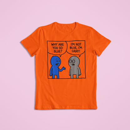 Why Are You So Blue Funny Cartoon Shirt and Hoodie | Witty Color Joke Tee | Humorous Conversation Graphic Apparel