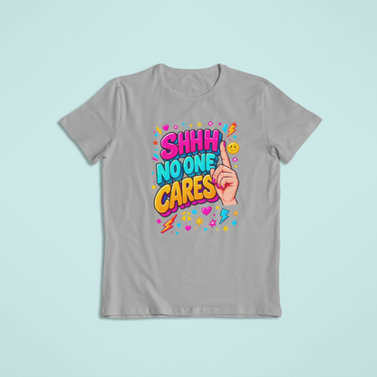 Shhh No One Cares T-shirts and Hoodies