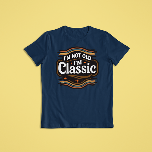 I’m Not Old I’m Classic Retro Funny T-Shirt & Hoodie | Vintage Humor Shirt | Classic Car Style Gift for Him or Her