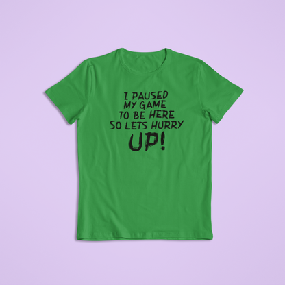 I Paused My Game to Be Here T-Shirt and Hoodie - Funny Gamer Tee, Sarcastic