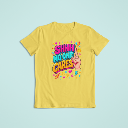 Shhh No One Cares T-shirts and Hoodies