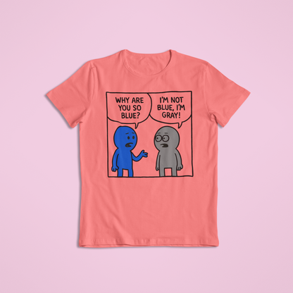 Why Are You So Blue Funny Cartoon Shirt and Hoodie | Witty Color Joke Tee | Humorous Conversation Graphic Apparel