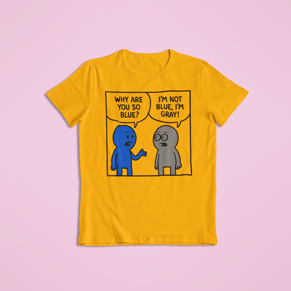 Why Are You So Blue Funny Cartoon Shirt and Hoodie | Witty Color Joke Tee | Humorous Conversation Graphic Apparel