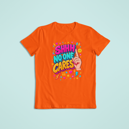 Shhh No One Cares T-shirts and Hoodies