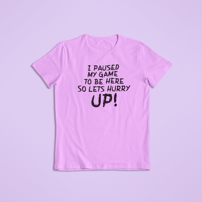 I Paused My Game to Be Here T-Shirt and Hoodie - Funny Gamer Tee, Sarcastic