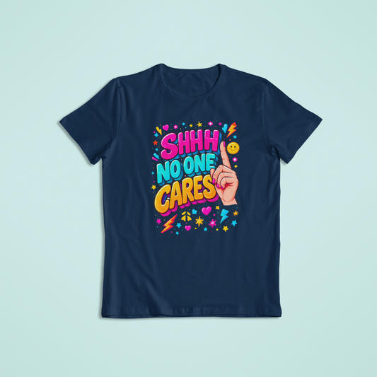 Shhh No One Cares T-shirts and Hoodies