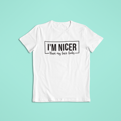 I'm Nicer Than My Face Looks Shirt, Funny Sarcastic T-Shirt and Hoodie, Humor Graphic Tee, Snarky Mood Shirt, Cute Sassy Saying