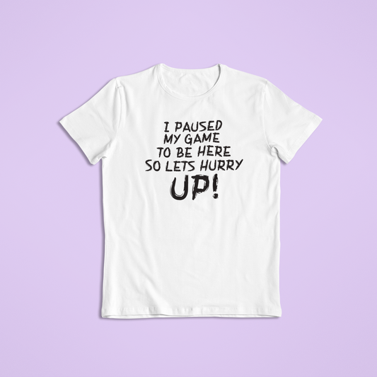 I Paused My Game to Be Here T-Shirt and Hoodie - Funny Gamer Tee, Sarcastic