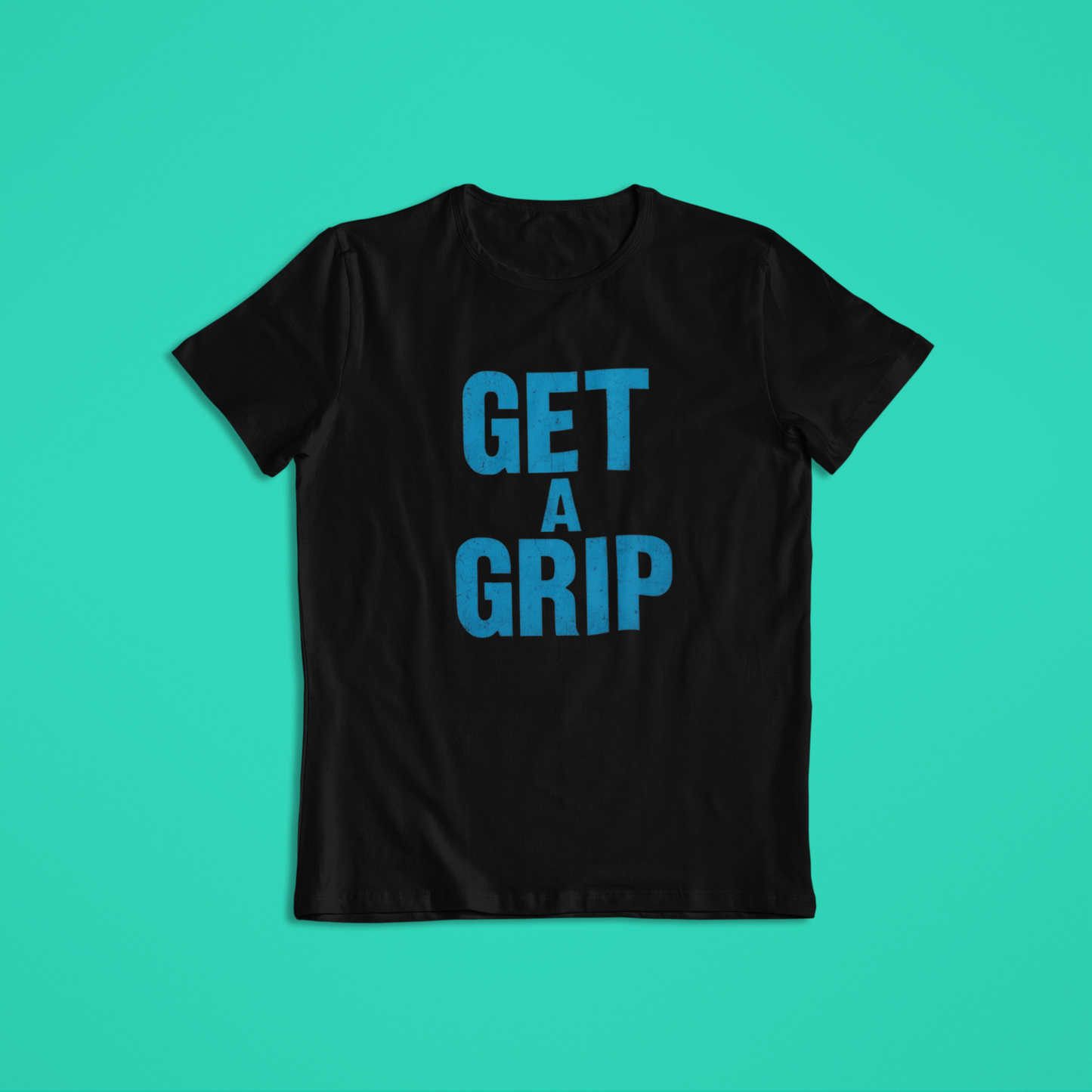 Get A Grip Shirt, Bold Blue Motivational Quote Tee, Funny Statement Hoodie, Mental Strength Graphic T-Shirt