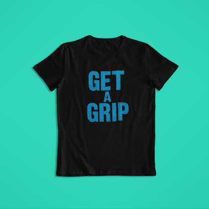 Get A Grip Shirt, Bold Blue Motivational Quote Tee, Funny Statement Hoodie, Mental Strength Graphic T-Shirt