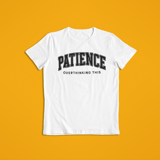 Patience Overthinking Shirt – Funny Minimalist Quote Tee & Hoodie | Motivational Humor Apparel