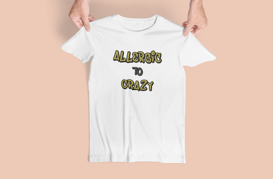 Funny "Allergic To Crazy" Tshirts and Hoodies - Can request different color in letters!