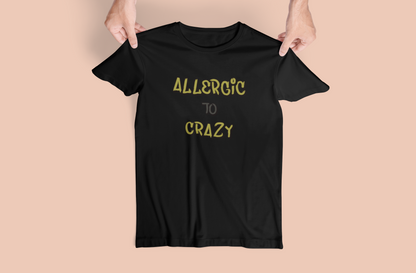 Funny "Allergic To Crazy" Tshirts and Hoodies - Can request different color in letters!