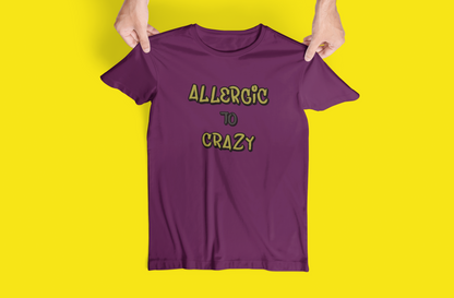 Funny "Allergic To Crazy" Tshirts and Hoodies - Can request different color in letters!