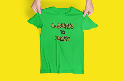 Funny "Allergic To Crazy" Tshirts and Hoodies - Can request different color in letters!