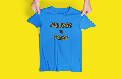 Funny "Allergic To Crazy" Tshirts and Hoodies - Can request different color in letters!