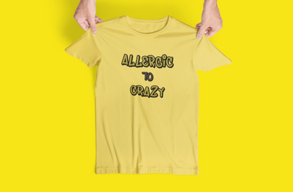 Funny "Allergic To Crazy" Tshirts and Hoodies - Can request different color in letters!